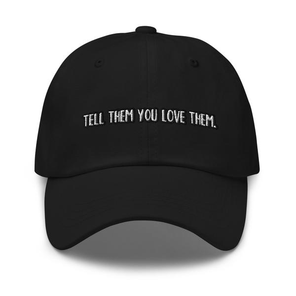 Tell Them You Love Them Dad hat Tell Them You Love Them Dad hat