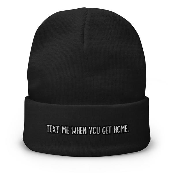 Text Me When You Get Home Embroidered Beanie Text Me When You Get Home Embroidered Beanie