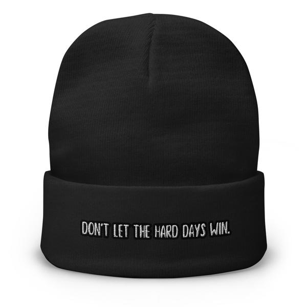 Don't Let The Hard Days Win Embroidered Beanie Don't Let The Hard Days Win Embroidered Beanie