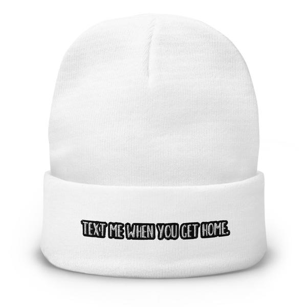 Text Me When You Get Home Embroidered Beanie Text Me When You Get Home Embroidered Beanie