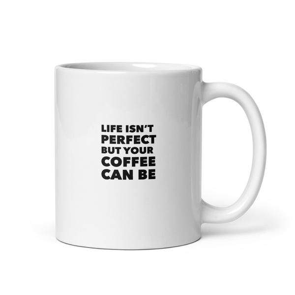White glossy mug with perfect coffee saying White glossy mug with perfect coffee saying