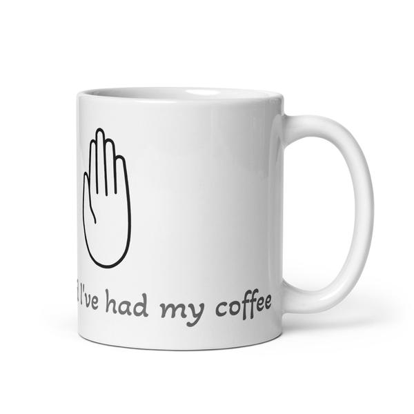 White glossy mug "Not until I've had my coffee" White glossy mug "Not until I've had my coffee"