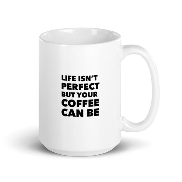 White glossy mug with perfect coffee saying White glossy mug with perfect coffee saying